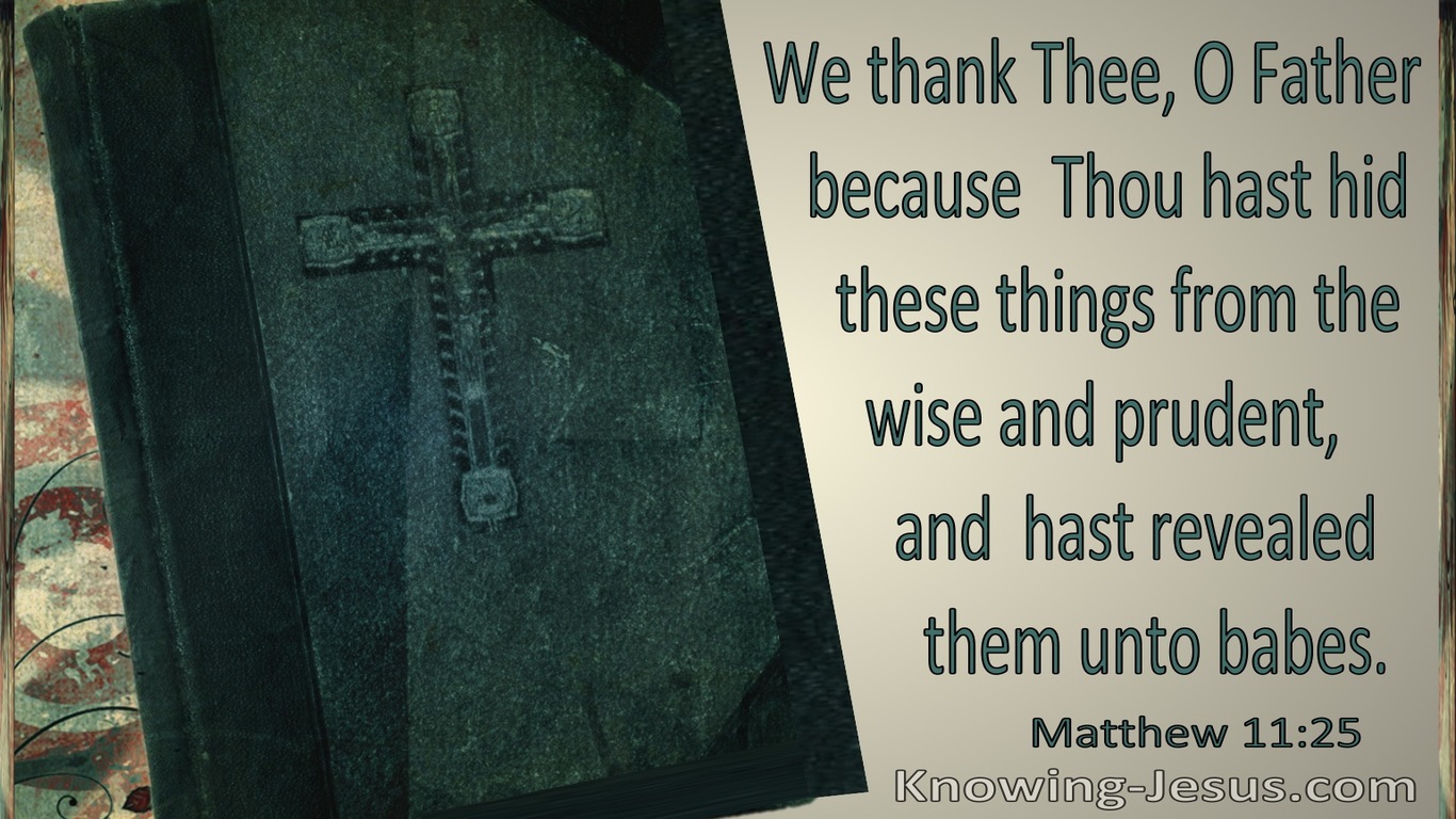 Matthew 11:25 Thou Hast Hid These Things From The Wise And Prudent (utmost)10:10
